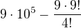 $9\cdot 10^5-\frac{9\cdot 9!}{4!}$