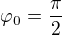 $\varphi_0=\frac{\pi}{2}$