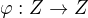 $\varphi: Z\rightarrow Z$