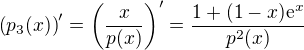 $\left(p_3(x)\right)' = \left(\frac{x}{p(x)}\right)' = \frac{1+(1-x)\mathrm{e}^x}{p^2(x)}$