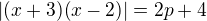 $|(x+3)(x-2)|=2p+4$