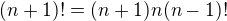 $(n+1)!=(n+1)n(n-1)!$