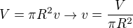 $V=\pi R^2v \rightarrow v=\frac {V}{\pi R^2}$