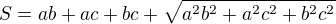 $S =ab + ac + bc + \sqrt{a^2b^2 + a^2c^2 + b^2c^2}$