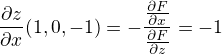 $\frac{\partial z}{\partial x}(1,0,-1)=-\frac{\frac{\partial F}{\partial x}}{\frac{\partial F}{\partial z}}=-1$