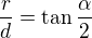 $\frac{r}d=\tan\frac{\alpha}2$
