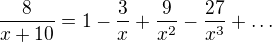 $\frac{8}{x+10}=1-\frac{3}{x}+\frac{9}{x^2}-\frac{27}{x^3}+\ldots$