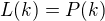 $L(k)=P(k)$