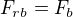 $F_{rb}=F_{b}$