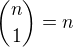 ${n \choose 1}=n$