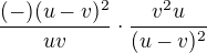 $\frac {(-) (u-v)^2}{uv}\cdot \frac {v^2u}{(u-v)^2}$