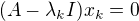 $(A-\lambda_k I)x_k=0$