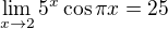 $\lim_{x\to2}5^x\cos \pi x=25$