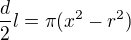 $\frac d2l=\pi(x^2-r^2)$