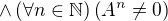 $\wedge \left(\forall n \in \mathbb{N} \right) \left(A^n \neq 0 \right)$