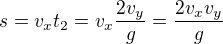 $s=v_xt_2=v_x\frac{2v_y}g=\frac{2v_xv_y}g$