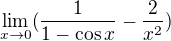 $\lim_{x\to 0} (\frac{1}{1-\cos x}- \frac{2}{x^{2}})$