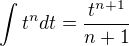 $\int t^n dt=\frac{t^{n+1}}{n+1}$