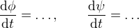 $\frac{\text d\phi}{\text d t}=\ldots,\qquad \frac{\text d\psi}{\text d t}=\ldots$