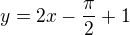 $y=2x-\frac{\pi}{2}+1$