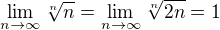 $\lim_{n\to\infty}\sqrt[n]n=\lim_{n\to\infty}\sqrt[n]{2n}=1$