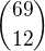 ${69\choose 12}$