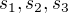 $s_{1}, s_{2}, s_{3}$