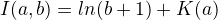 $I(a,b) =ln(b+1)+K(a)$