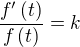 $\frac{f^{\prime}\left(t\right)}{f\left(t\right)}=k$
