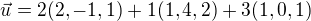 $\vec{u}=2(2, -1, 1)+1(1, 4, 2)+3(1, 0, 1)$