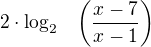 $2\cdot\log_2\!\quad\(\frac{x-7}{x-1}\)$