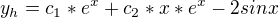$y_{h}= c_{1}*e^{x}+c_{2}*x*e^{x}-2sinx$