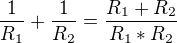 $\frac{1}{R_{1}}+\frac{1}{R_{2}}=\frac{R_{1}+R_{2}}{R_{1}*R_{2}}$