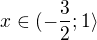 $x\in (-\frac{3}{2};1\rangle$