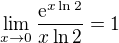 $\lim_{x\to0}\frac{\textrm{e}^{x\ln2}}{x\ln2}=1$