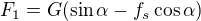 $F_1=G(\sin\alpha -f_s\cos \alpha )$