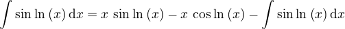 $\displaystyle{\int \sin ^{}{\ln ^{}{\left(x\right)}}\,\mathrm{d}x}=x\, \sin ^{}{\ln ^{}{\left(x\right)}}-x\, \cos ^{}{\ln ^{}{\left(x\right)}}-\int \sin ^{}{\ln ^{}{\left(x\right)}}\,\mathrm{d}x$