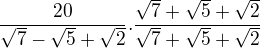 $\frac{20}{\sqrt{7}-\sqrt{5}+\sqrt{2}}.\frac{\sqrt{7}+\sqrt{5}+\sqrt{2}}{\sqrt{7}+\sqrt{5}+\sqrt{2}}$
