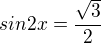$sin2x = \frac{\sqrt{3}}{2}$