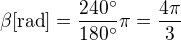 $\beta [\text{rad}]=\frac{240^\circ}{180^\circ}\pi=\frac{4\pi}{3} $