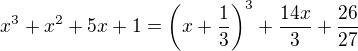 $x^3+x^2+5x+1=\(x+\frac{1}{3}\)^3+\frac{14x}{3}+\frac{26}{27}$