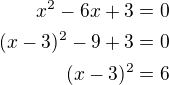 $x^2-6x+3=0\\(x-3)^2-9+3=0\\(x-3)^2=6$