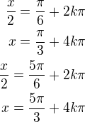 $\frac x2=\frac{\pi}{6}+2k\pi\\x=\frac{\pi}{3}+4k\pi\\\frac x2=\frac{5\pi}{6}+2k\pi\\x=\frac{5\pi}{3}+4k\pi$