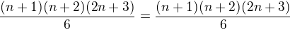 $\frac{(n+1)(n+2)(2n+3)}{6}=\frac{(n+1)(n+2)(2n+3)}{6}$