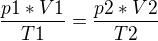 $\frac{p1*V1}{T1}=\frac{p2*V2}{T2}$