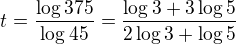 $t=\frac{\log375}{\log45}=\frac{\log3+3\log5}{2\log3+\log5}$