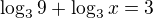 $\log_39+\log_3x=3$