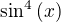 $\sin^4{\(x\)}$