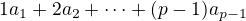 $1a_1+ 2a_2+\cdots+ (p-1)a_{p-1}$