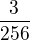 $\frac{3}{256}$